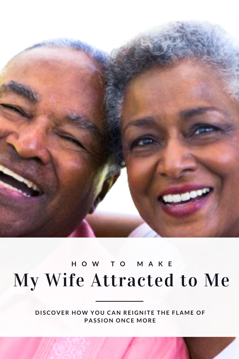 how to make my wife attracted to me again,