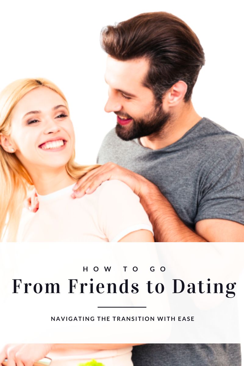 how to go from friends to dating