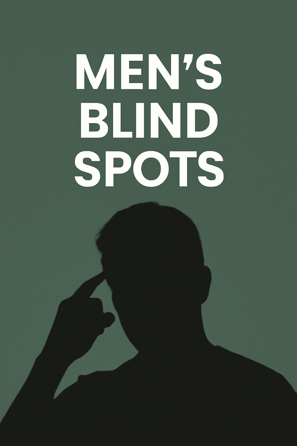 Men’s Blind Spots: How to Avoid the Pitfalls in Your Relationships
